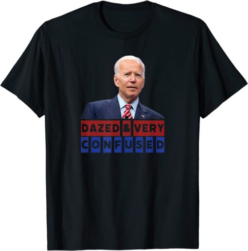 Dazed and Very Confused American President Joe Biden Tee Shirt