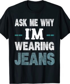 Denim Day Awareness- Ask Me Why I'm Wearing Jeans Tee Shirt