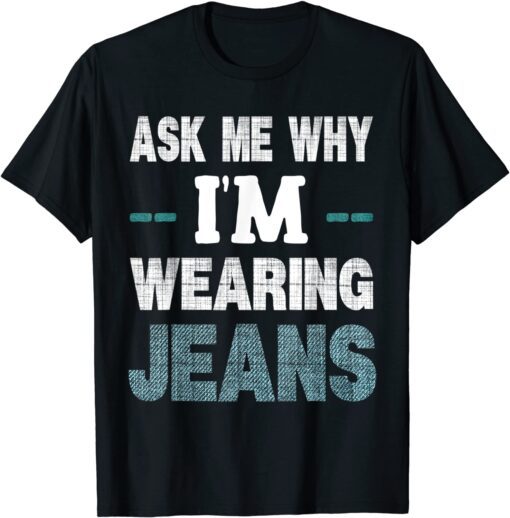 Denim Day Awareness- Ask Me Why I'm Wearing Jeans Tee Shirt