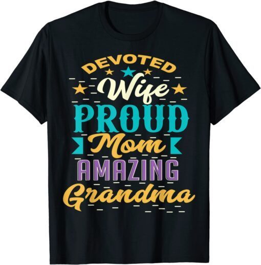 Devoted Wife Proud Mom Amazing Grandma Mother's Day Tee Shirt
