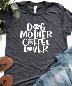 Dog Mother Coffee Lover Mother's Day Tee Shirt