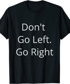 Don't Go Left Go Right - Free Speech In America - USA Tee Shirt