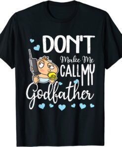 Don't Make Me Call My Godfather Tee Shirt