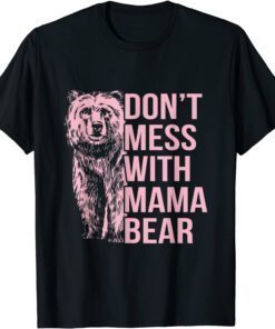 Don't Mess With Mama Bear Tee Shirt