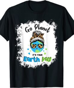 Earth Day 2022, Go planet It's your Earth Day, Messy bun Tee Shirt