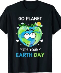 Earth Day 2022 Go planet It's your Earth Day Tee Shirt