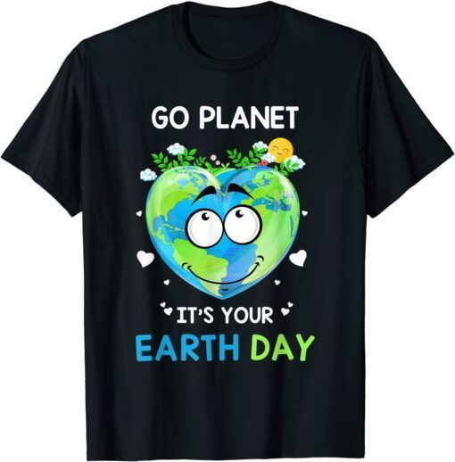 Earth Day 2022 Go planet It's your Earth Day Tee Shirt