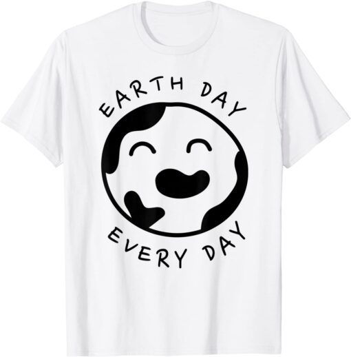 Earth Day Every Day Earth Planet Environmental Earth Day Tee Shirt