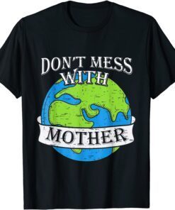 Earth Day Save The Planet Green Mother Earth Mother's Day Tee Shirt