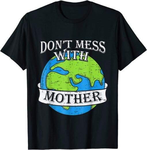 Earth Day Save The Planet Green Mother Earth Mother's Day Tee Shirt