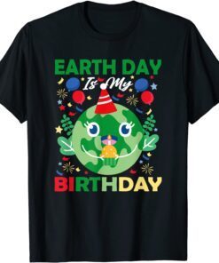 Earth Day is my Birthday Pro Environment Birthday Tee Shirt