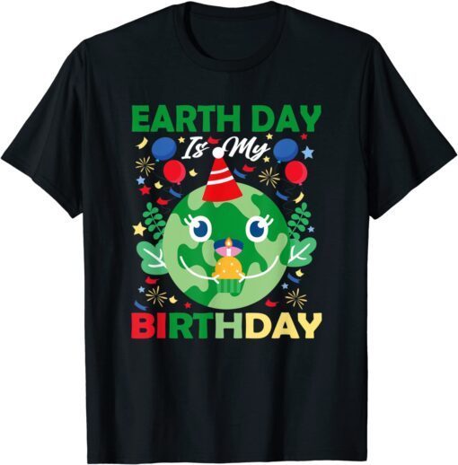 Earth Day is my Birthday Pro Environment Birthday Tee Shirt