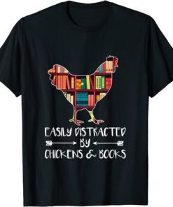 Easily Distracted by Chickens and Books Chicken & Book lover Tee Shirt