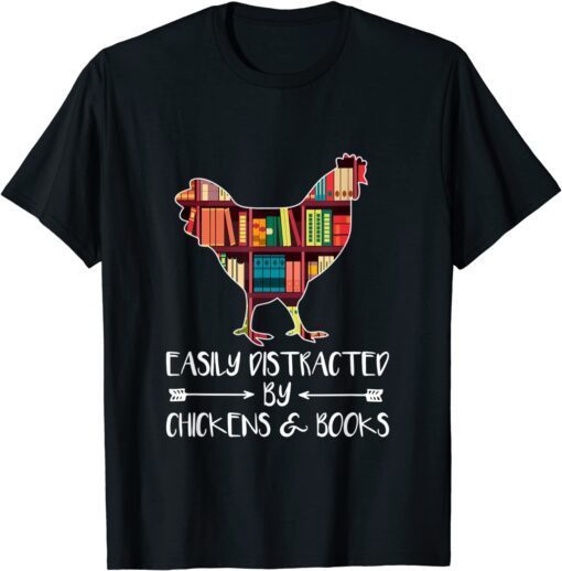 Easily Distracted by Chickens and Books Chicken & Book lover Tee Shirt