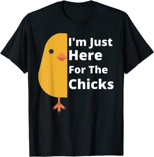 Easter Day I'm Just Here For The Chicks Tee Shirt