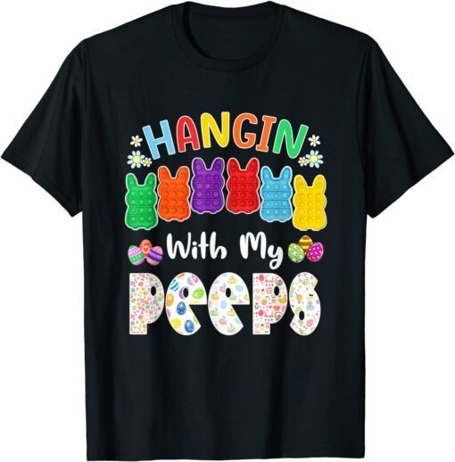 Easter Pop It Bunnies Hanging With My Peeps Easter Day 2022 Tee Shirt