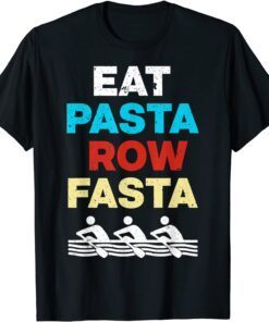 Eat Pasta Row Fasta Cool Rowing Tee Shirt