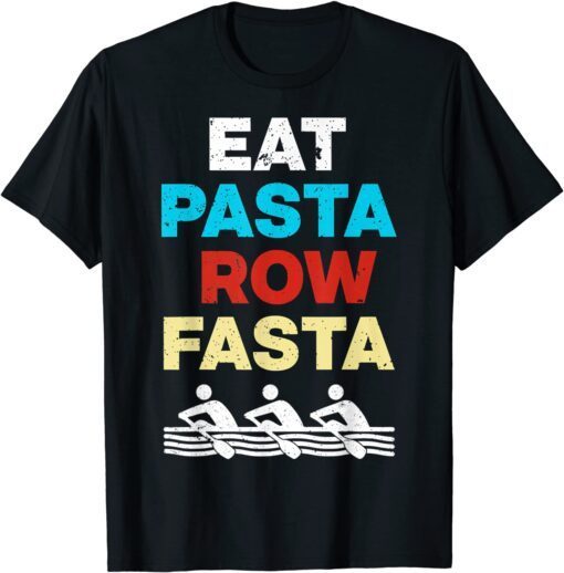 Eat Pasta Row Fasta Cool Rowing Tee Shirt