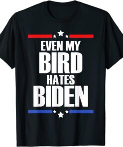 Even My Bird Hates Biden Tee Shirt