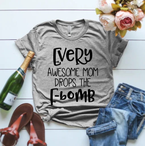 Every Awesome Mom Drops the F Bomb Mother's Day Tee Shirt