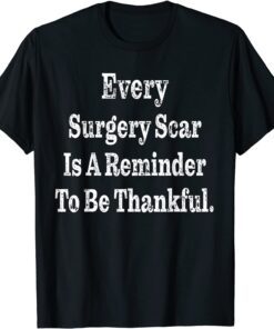 Every Surgery Scar Is A Reminder Surgery Tee Shirt