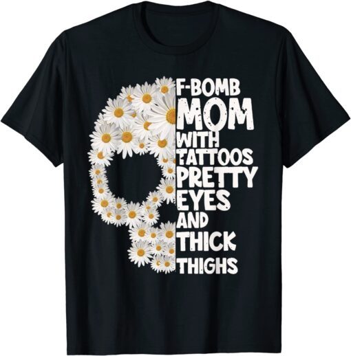 F-bomb mom with tattoos pretty eyes skull daisy flower Tee Shirt