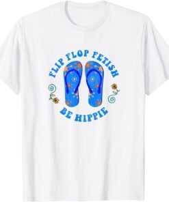 FLIP FLOP FETISH BE HIPPIE Tee Shirt