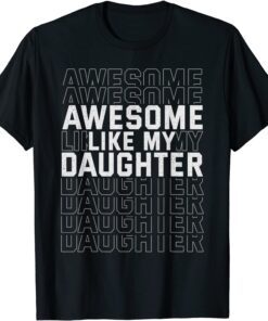 Father's Day Awesome Like My Daughter Tee Shirt