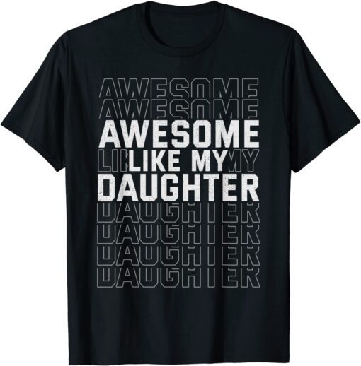 Father's Day Awesome Like My Daughter Tee Shirt