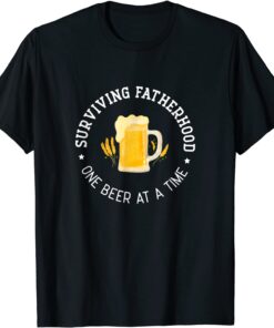 Fathers Day Surviving Fatherhood One Beer At A Time Tee Shirt