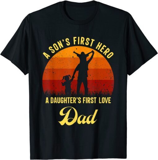 First Love Clothing Dad A Sons First Hero A Daughters T-Shirt