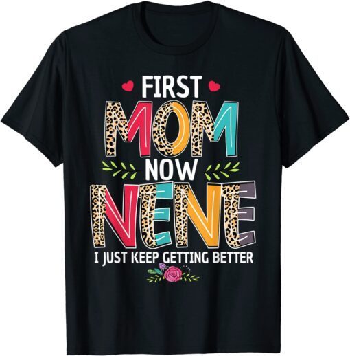 First Mom Now Nene I Just Keep Getting Better Mothers Day T-Shirt