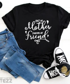 First My Mother Forever My Friend Mother's Day Tee Shirt