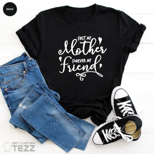 First My Mother Forever My Friend Mother's Day Tee Shirt