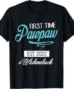 First Time Pawpaw Est 2022 Happy Father Daddy Wish Me Luck Tee Shirt