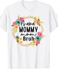 Floral Mama Mommy Mom Bruh Mom Mothers Day Tee Shirt