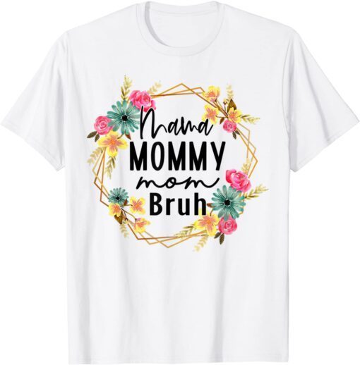 Floral Mama Mommy Mom Bruh Mom Mothers Day Tee Shirt