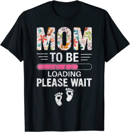 Floral Mom To Be Loading Mother's Day 2022 Tee Shirt