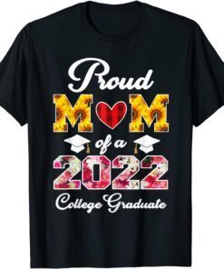 Flowers Mother's Day Proud Mom of a 2022 College Graduate Tee Shirt