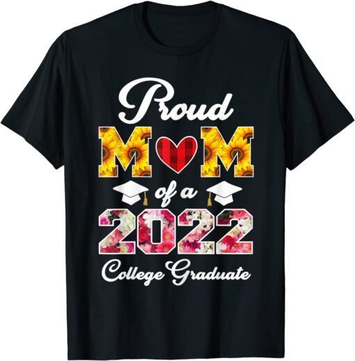 Flowers Mother's Day Proud Mom of a 2022 College Graduate Tee Shirt