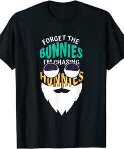Forget the Bunnies I'm Chasing Hunnies Sarcasm Easter 2022 Shirt