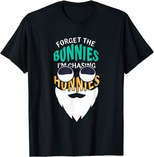 Forget the Bunnies I'm Chasing Hunnies Sarcasm Easter 2022 Shirt