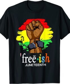 Free Ish Juneteenth Black History Since 1865 Tee Shirt