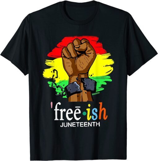 Free Ish Juneteenth Black History Since 1865 Tee Shirt