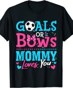 Gender Reveal Goals Or Bows Mommy Loves You Soccer Tee Shirt