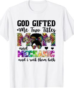 God Gifted Me Two Titles Mom And Mechanic Leopard Tie Dye Tee Shirt