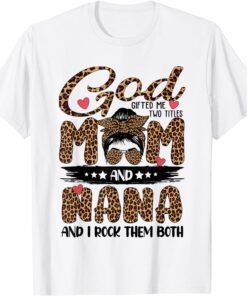 God Gifted Me Two Titles Mom And Nana Leopard Mother's Day Tee Shirt