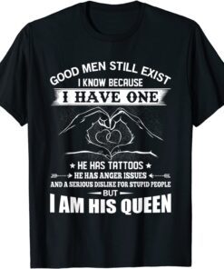 Good Men Still Exist I Know Because Have One He Has Tattoos Tee Shirt
