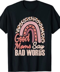 Good Moms Say Bad Words Leopard Skin Rainbow 2022 Shirt