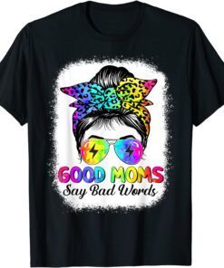 Good Moms Say Bad Words Mother's Day Messy Bun Tie Dye T-Shirt
